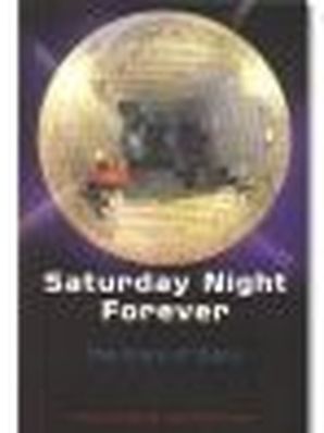 SATURDAY NIGHT FOREVER - THE STORY OF DISCO Alan Jones &amp; Jussi Kantonen