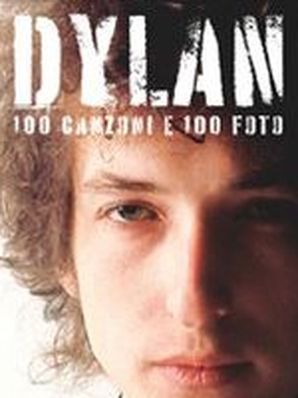 DYLAN – 100 CANZONI E 100 FOTO Chris Charlesworth (a cura di)