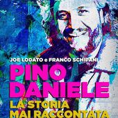 Copertina del libro &quot;Pino Daniele - La storia mai raccontata&quot; di Joe Lodato e Franco Schipani