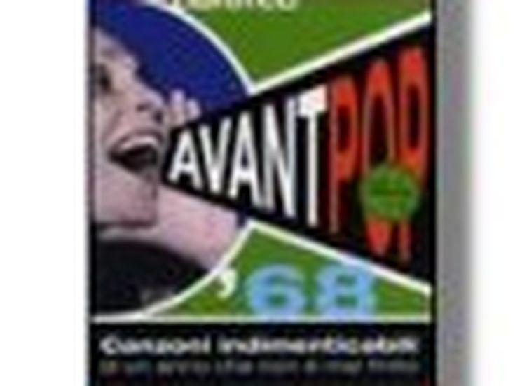 AVANT POP - CANZONI INDIMENTICABILI DI UN ANNO CHE NON È MAI FINITO Riccardo Bertoncelli - Franco Zanetti