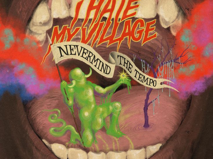 NEVERMIND THE TEMPO I Hate My Village