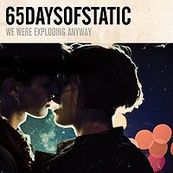 65daysofstatic - WE WERE EXPLODING ANYWAY