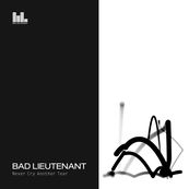 Bad Lieutenant - NEVER CRY ANOTHER TEAR