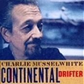 Charlie Musselwhite - CONTINENTAL DRIFTER