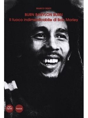 BURN BABYLON BURN - IL FUOCO INDIMENTICABILE Marco Denti