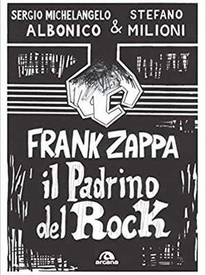 FRANK ZAPPA, IL PADRINO DEL ROCK Sergio Michelangelo Albonico e Stefano Milioni