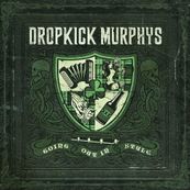 Dropkick Murphys - GOING OUT IN STYLE