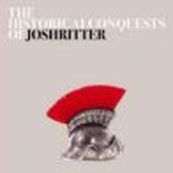 Josh Ritter - THE HISTORICAL CONQUESTS