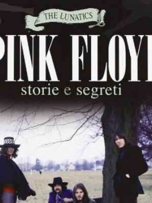 PINK FLOYD - STORIE E SEGRETI The Lunatics