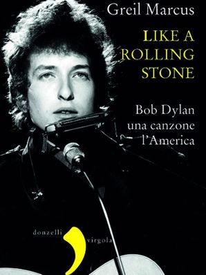 "LIKE A ROLLING STONE" Greil Marcus