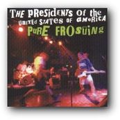 Presidents Of The U.S.A. - PURE FROSTING Presidents Of The U.S.A. - PURE FROSTING