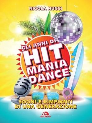 GLI ANNI DI HIT MANIA DANCE Nicola Nucci