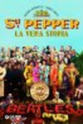 SGT. PEPPER – LA VERA STORIA Riccardo Bertoncelli - Franco Zanetti