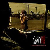 Korn - KORN III - REMEMBER WHO YOU ARE
