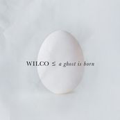 Wilco - A GHOST IS BORN (EXPANDED EDITION)