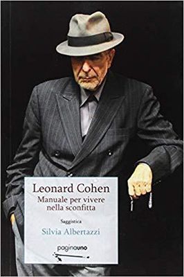 LEONARD COHEN: MANUALE PER VIVERE NELLA SCONFITTA Silvia Albertazzi