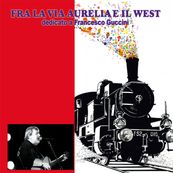 Artisti Vari - FRA LA VIA AURELIA E IL WEST (DEDICATO A FRANCESCO GUCCINI)