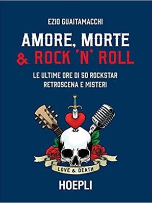 AMORE, MORTE E ROCK&apos;N&apos;ROLL Ezio Guaitamacchi