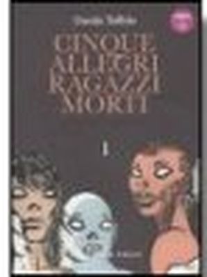 CINQUE ALLEGRI RAGAZZI MORTI – LA SERIE COMPLETA, VOL. 1 Davide Toffolo