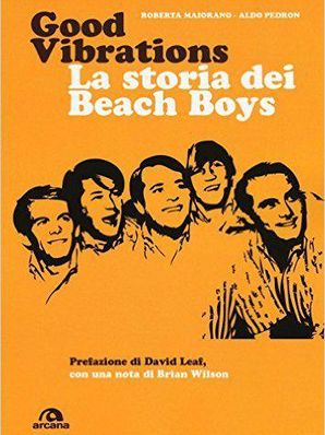 GOOD VIBRATIONS - LA STORIA DEI BEACH BOYS Roberta Maiorano e Aldo Pedron