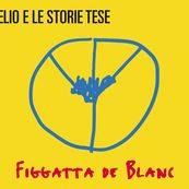 Elio e le Storie Tese - FIGGATTA DE BLANC