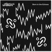 Chemical Brothers - BORN IN THE ECHOES