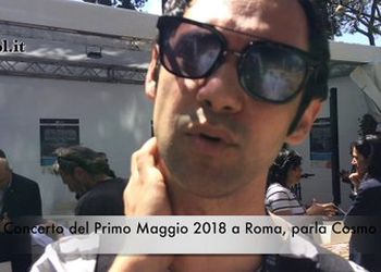 Concerto del Primo Maggio 2018 a Roma, Cosmo: la videointervista