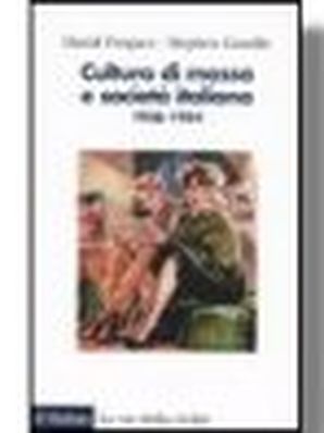 CULTURA DI MASSSA E SOCIETÀ ITALIANA 1936-1954 David -Forgacs - Stephen Gundle