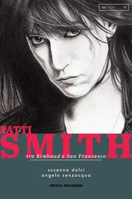 PATTI SMITH, TRA RIMBAUD E SAN FRANCESCO Susanna Dolci e Angelo Senzacqua