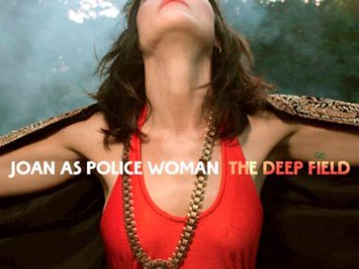 THE DEEP FIELD Joan As Police Woman