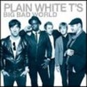 Plain White T&#039;S - BIG BAD WORLD