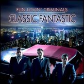Fun Lovin&#039; Criminals - CLASSIC FANTASTIC
