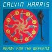 Calvin Harris - READY FOR THE WEEKEND