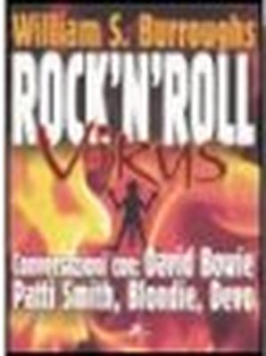 ROCK 'N' ROLL. CONVERSAZIONI CON: DAVID BOWIE, PATTI SMITH, BLONDIE, DEVO William S. Burroughs