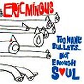 Eric Mingus - TOO MANY BULLETS...NOT ENOUGH SOUL