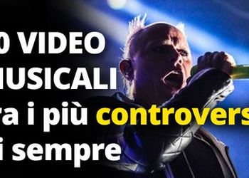 10 Video musicali fra i pi&ugrave; controversi di sempre