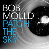 Bob Mould - PATCH THE SKY Bob Mould - PATCH THE SKY