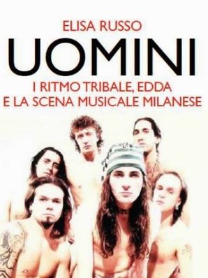 UOMINI. I RITMO TRIBALE, EDDA E LA SCENA MUSICALE MILANESE Elisa Russo