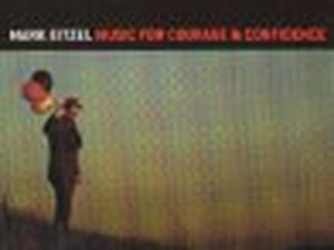MUSIC FOR COURAGE &amp; CONFIDENCE Mark Eitzel