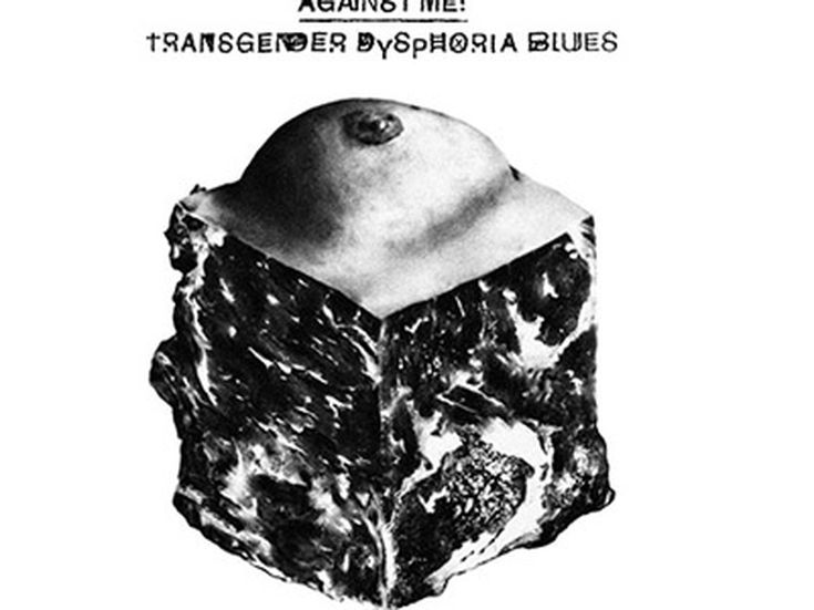 TRANSGENDER DYSPHORIA BLUES Against Me