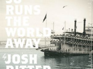 SO RUNS THE WORLD AWAY Josh Ritter