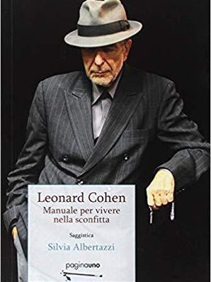 LEONARD COHEN: MANUALE PER VIVERE NELLA SCONFITTA Silvia Albertazzi