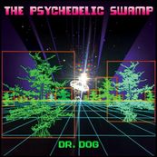 Dr. Dog - THE PSYCHEDELIC SWAMP