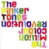 Pinker Tones - THE MILLION COLOUR REVOLUTION