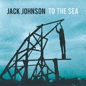 Jack Johnson - TO THE SEA