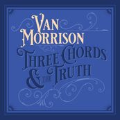Van Morrison - THREE CHORDS &amp; THE TRUTH
