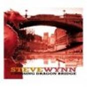 Steve Wynn - CROSSING DRAGON BRIDGE