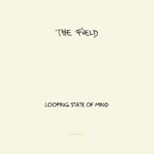 Field - LOOPING STATE OF MIND
