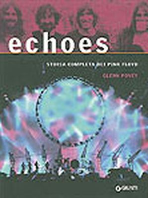 ECHOES: STORIA COMPLETA DEI PINK FLOYD Glenn Povey