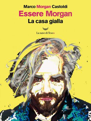 ESSERE MORGAN – LA CASA GIALLA Marco Morgan Castoldi
